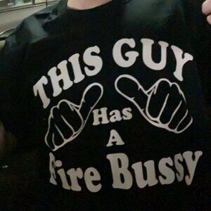 This Guy Has A Fire Bussy T-Shirt